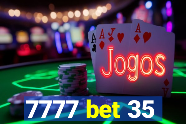 7777 bet 35